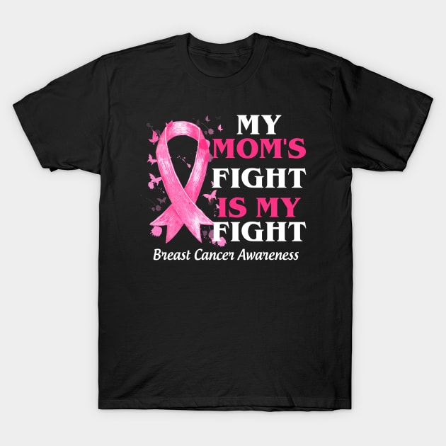 My Mom_s Fight Is My Fight  Breast Cancer Awareness T-Shirt by Bensonn